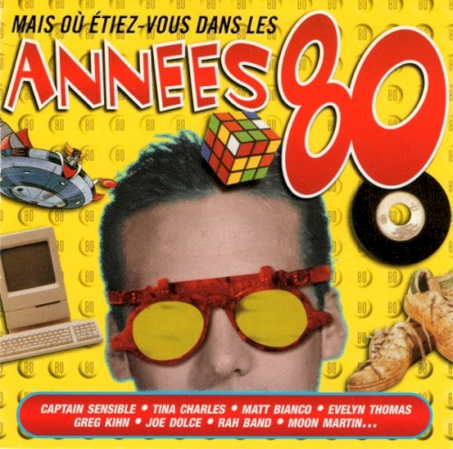 Mais Où Etiez-Vous Dans Les Années 80 ?