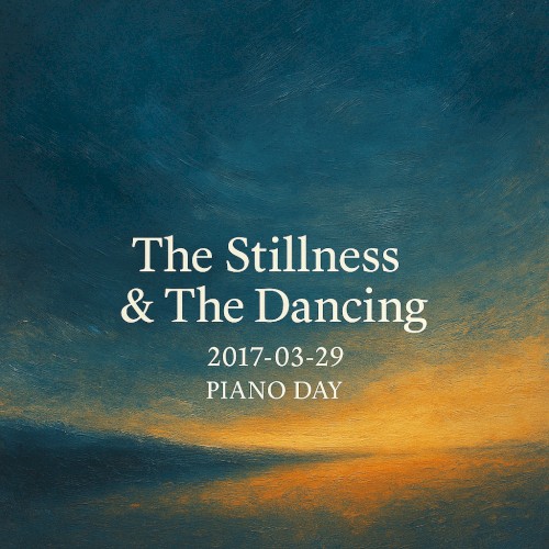 The Stillness & The Dancing - 2017-03-29