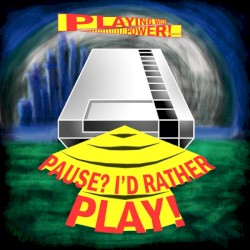 Pause? I'd Rather Play!