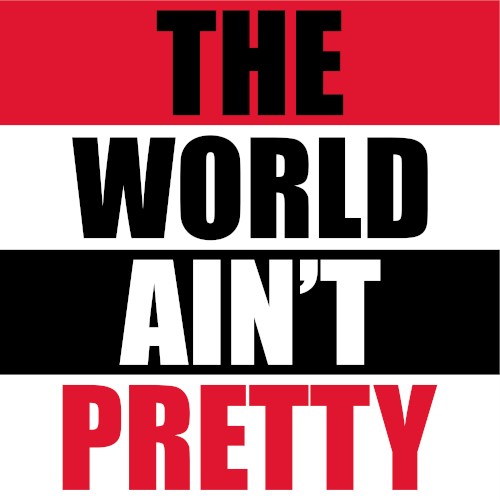 The World Ain’t Pretty