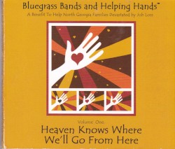 Bluegrass Bands and Helping Hands, Volume One: Heaven Knows Where We Go From Here