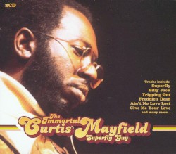The Immortal Curtis Mayfield: Superfly Guy