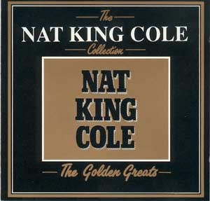 The Nat King Cole Collection: The Golden Greats