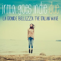 Irma Goes Indie Due (La Grande Bellezza: The Italian Wave)