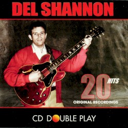 Del Shannon: 20 Hits