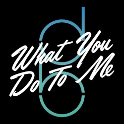 What You Do to Me
