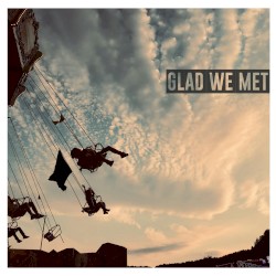 Glad We Met