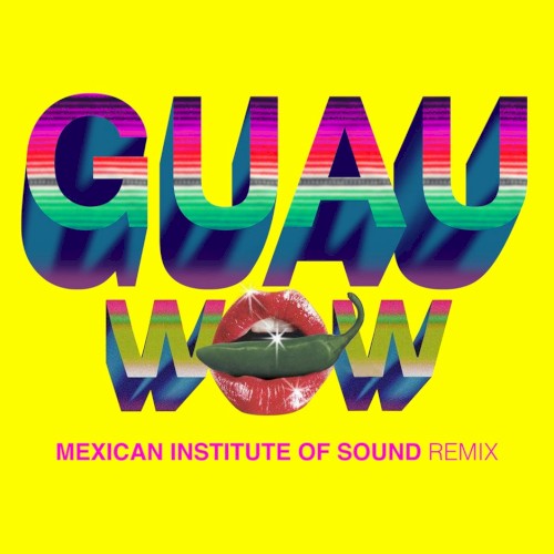 Wow (GUAU! Mexican Institute of Sound remix)