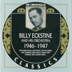 The Chronological Classics: Billy Eckstine and His Orchestra 1946-1947