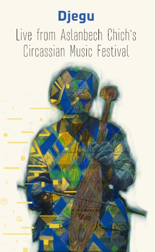Djegu: Live From Aslanbech Chich’s Circassian Music Festival