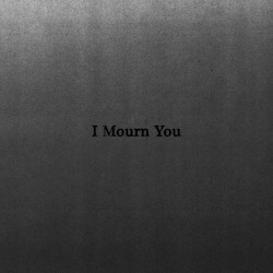 I Mourn You