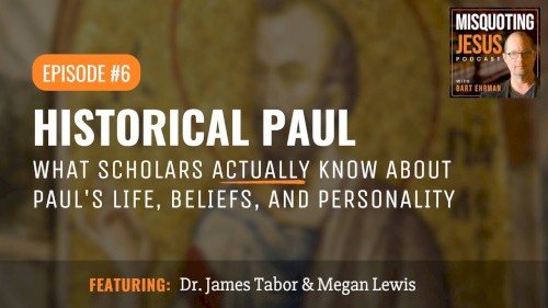 Misquoting Jesus with Bart Ehrman #6, “Historical Paul: What Scholars Actually Know About Paul's Life, Beliefs, and Personality”