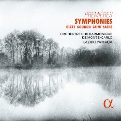 Premières symphonies: Bizet, Gounod & Saint-Saëns