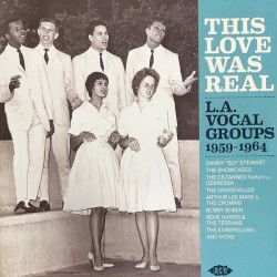 This Love Was Real: L.A. Vocal Groups 1959–1964