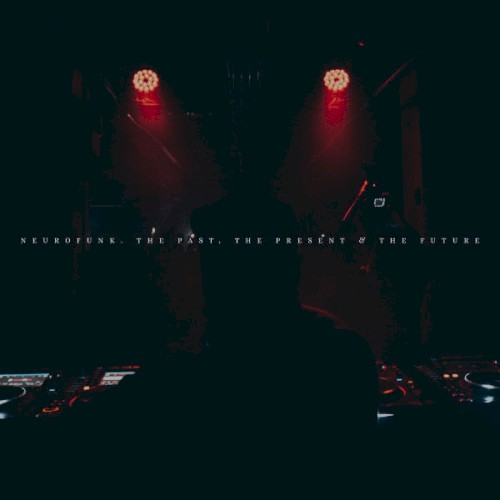 Neurofunk. The Past, The Present & The Future I