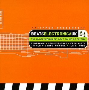 Tipper Presents Beats Electronica UK (The Underground Big Beat Sound Of Britain)