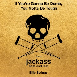 If You're Gonna Be Dumb, You Gotta Be Tough