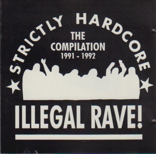 Illegal Rave! Strictly Hardcore, The Compilation: 1991 - 1992