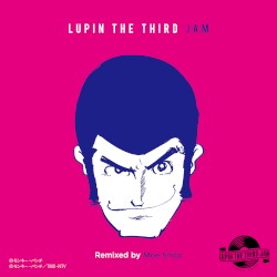 CHASING THE HUSTLER 2015 - LUPIN THE THIRD JAM Remixed by Moe Shop