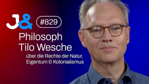 Jung & Naiv #829, „Philosoph Tilo Wesche über die Rechte der Natur, Eigentum & Kolonialismus“