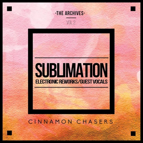 The Archives, Vol 2: Sublimation (Electronic Reworks & Guest Vocals)