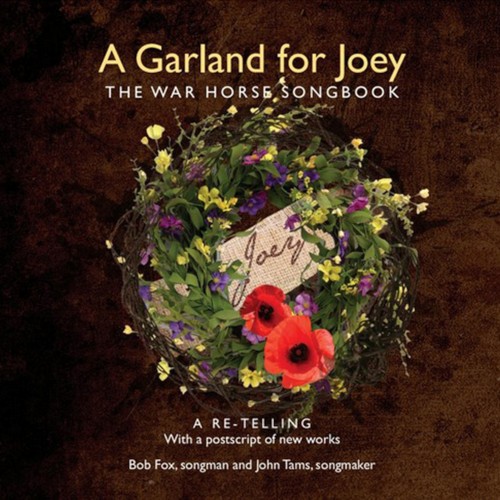 A Garland for Joey: The War Horse Songbook (A Re-Telling with a Postscript of New Works)