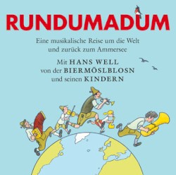 Rundumadum. Eine musikalische Reise um die Welt und zurück zum Ammersee