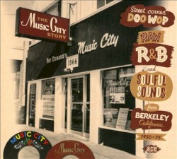 The Music City Story: Street Corner Doo Wop, Raw R&B and Soulful Sounds from Berkeley, California 1950–1975