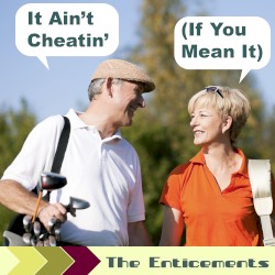 It Ain't Cheatin' (If You Mean It)