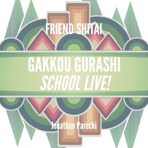 Friend Shitai (from "Gakkou Gurashi: SCHOOL-LIVE!")