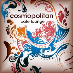Cosmopolitan Cafe Lounge, Volume 1 - For Island Chill Bar Lovers
