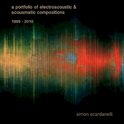 A Portfolio of Electroacoustic & Acousmatic Compositions 1999 - 2010