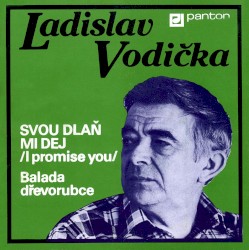 Svou dlaň mi dej (I Promise You) / Balada dřevorubce