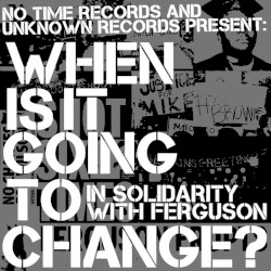 When Is It Going to Change? In Solidarity With Ferguson