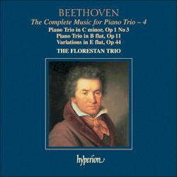 The Complete Music for Piano Trio, Volume 4: Piano Trio in C minor, op. 1 no. 3 / Piano Trio in B-flat, op. 11 / Variations in E-flat, op. 44