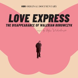 Love Express: The Disappearance of Walerian Borowczyk (HBO Original Documentary Soundtrack)