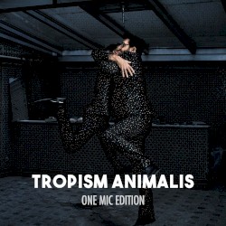 Tropism Animalis (One Mic Edition)