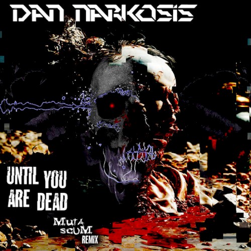 Until you are dead (Muta-Scum remix)