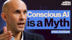 Within Reason #152, “Why AI Will Never Be Conscious”