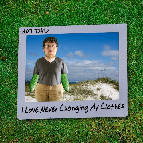 I Love Never Changing My Clothes