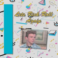Let’s Rick Roll Again