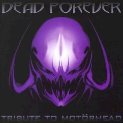 Dead Forever: Tribute To Motörhead