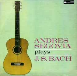 Andres Segovia plays J. S. Bach