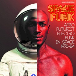 Space Funk (Afro Futurist Electro Funk in Space 1976-84)