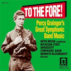 To the Fore! Percy Grainger’s Great Symphonic Band Music
