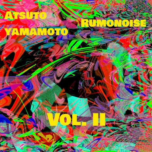 Atsuto Yamamoto / Rumonoise Vol.II