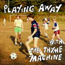 Playing Away With The Thyme Machine