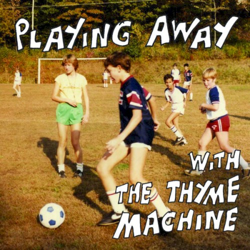 Playing Away With The Thyme Machine