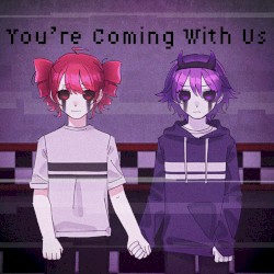 You’re Coming With Us
