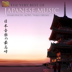 The Very Best of Japanese Music: Shakuhachi, Koto, Taiko Drums…